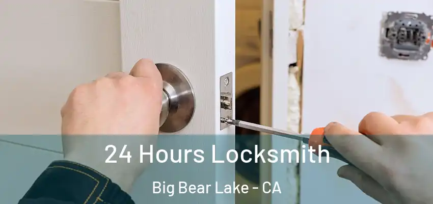  24 Hours Locksmith Big Bear Lake - CA